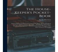 Sarah Harrison The House-Keeper's Pocket-Book: & Compleat Family Cook Sarah Harrison Multicolor