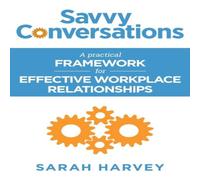 Sarah Harvey Savvy Conversations: A practical framework for effective workplace Sarah Harvey Multicolor