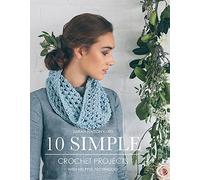 Sarah Hatton Knits - 10 Simple Crochet Projects: With Helpful Techniques
