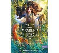 Sarah Heidelber Die Rabenprinzessin - das wilde Kind des Waldes: Magi (Hardback)