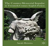 Sarah Henstra The Counter-Memorial Impulse in Twentieth-Century English Fiction Sarah Henstra Multicolor