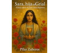 Sarah, hija del Grial: El linaje sagrado de Jesús y María Magdalena (La Llama del Linaje Olvidado)