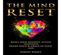 Sarah James THE MIND RESET: Reset Your Mindset, Attain Happiness, Inner Peace Sarah James Multicolor