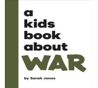 Sarah Jones A Kids Book About War Hardback Sarah Jones Multicolor