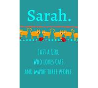 Sarah. Just A Girl Who Loves Cats And Maybe Three People: Unique Personalized Writing Journal/Notebook/Diary for Women, Girls, Teens. Beatiful Gift ... (Composition Notebook 110 Lined Pages, 6 x 9)