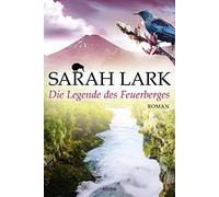 Sarah Lark Die Legende des Feuerberges: Roman (Die Feuerblüten-Trilo (Paperback)