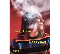 Sarah Lucas (Hardback): Happy Gas