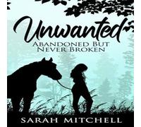 Sarah Mitchell Unwanted: Abandoned But Never Broken Paperback Book Sarah Mitchell Multicolor