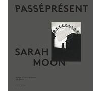 sarah moon - catalogue officiel: PasséPrésent