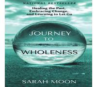 Sarah Moon Journey to Wholeness: Healing the Past, Embracing Change, and Sarah Moon Multicolor