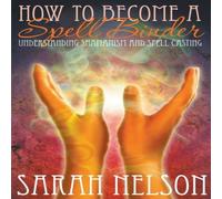 Sarah Nelson How to Become a Spell Binder: Understanding Shamanism & Spell Sarah Nelson Multicolor
