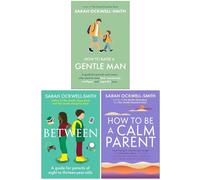 Sarah Ockwell-Smith Collection 3 Books Set (How to Raise a Gentle Man, Between & How to Be a Calm Parent)