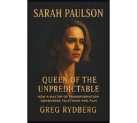SARAH PAULSON: Queen of the Unpredictable: How a Master of Transformation Conquered Television and Film.