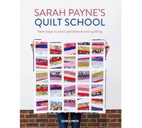 Sarah Payne’s Quilt School: New ways to start patchwork and quilting