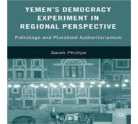 Sarah Phillips Yemen's Democracy Experiment in Regional Perspective: Patronage Sarah Phillips Multicolor