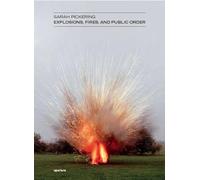 Sarah Pickering: Explosions, Fires, and Public Order