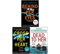 Sarah Pinborough Collection 3 Books Set (Behind Her Eyes, Cross Her Heart, Dead to Her)
