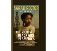 SARAH RECTOR BIOGRAPHY: THE RICHEST BLACK GIRL IN AMERICA - HOW AN 11- YEAR- OLD'S FAITH AND LAND INHERITANCE MADE HER A MILLION-DOLLAR OIL MAGNATE