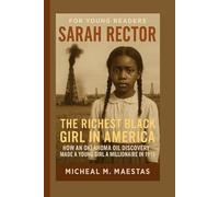 Sarah Rector For young readers: The Richest Black Girl in America - How an Oklahoma Oil Discovery Made a Young Girl a Millionaire in 1913