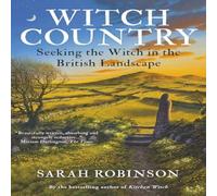 Sarah Robinson Witch Country: Seeking the Witch in the British Landscape Sarah Robinson Multicolor