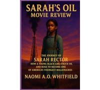 Sarah’s Oil: Movie Review - The Journey of Sarah Rector: How a Young Black Girl Struck Oil and Rose to Become One of America’s Youngest Millionaires