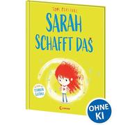 Sarah schafft das (Die Reihe der starken Gefühle): Hilf deinem Kind mit seinen Gefühlen umzugehen und nicht aufzugeben - Einfühlsames Bilderbuch für ein starkes Selbstbewusstsein ab 4 Jahren
