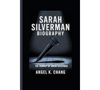 SARAH SILVERMAN BIOGRAPHY: The Journey Of Sarah Silverman