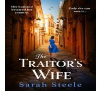 Sarah Steele The Traitor's Wife : Heartbreaking WW2 historical fiction with an Sarah Steele Multicolor