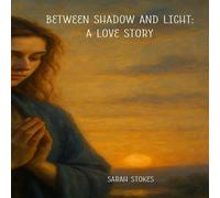 Sarah Stokes Between Shadow & Light: A Love Story: A Soul's Conversation with Sarah Stokes Multicolor