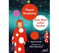 Sarah Suzuki Yayoi Kusama: Eine Welt voller Punkte (Hardback)