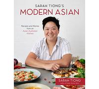 Sarah Tiong's Modern Asian: Recipes and Stories from an Asian-Australian Kitchen
