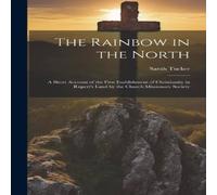 Sarah Tucker The Rainbow in the North: A Short Account of the First Sarah Tucker Multicolor