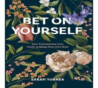 Sarah Turner Bet on Yourself: Your Testosterone-Free Guide to Being Your Own Sarah Turner Multicolor