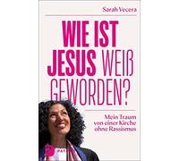 Sarah Vecera Wie ist Jesus weiß geworden?: Mein Traum von einer Kirch (Hardback)