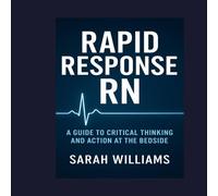 Sarah Williams RAPID RESPONSE RN: A Guide to Critical Thinking & Action at the Sarah Williams Multicolor