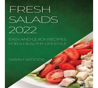 Sarah Woods FRESH SALADS 2022: EASY & QUICK RECIPES FOR A HEALTHY LIFESTYLE Sarah Woods Multicolor