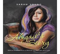 Sarah Young Abigail's Story: Biblical Wisdom from a Woman of Strength and Sarah Young Multicolor