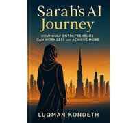 Sarah's AI journey: How Gulf Entrepreneurs Can Work Less and Achieve More