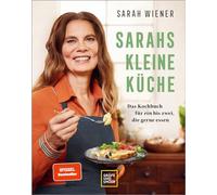 Sarahs kleine Küche: Das Kochbuch für ein bis zwei, die gerne essen