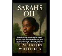 SARAH'S OIL: The Inspiring True Story of Sarah Rector: From Poverty to Wealth, Her Journey Through Adversity and Oil.
