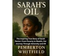 SARAH'S OIL: The Inspiring True Story of Sarah Rector: From Poverty to Wealth, Her Journey Through Adversity and Oil.