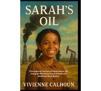 Sarah's oil: The Inspiring True Story of Sarah Rector, the Young Girl Who Became One of America’s Wealthiest Black Women