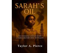 Sarah's Oil: The Shocking Untold Story of Sarah Rector's Rise to Wealth