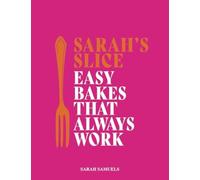 Sarah's Slice : Easy Bakes that Always Work