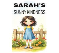 Sarah's Sunny Kindness: A Heartwarming Children’s Story About Helping Others and the Joy of Community