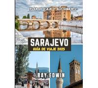 SARAJEVO GUÍA DE VIAJE 2025: Principales atracciones, mejores alojamientos, destinos principales, consejos de expertos, mejor época para viajar y plan de viaje perfecto para aventuras cortas y largas.