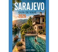 SARAJEVO GUÍA DE VIAJE 2026: “Descubre joyas ocultas, itinerarios inteligentes, gastronomía local, cultura, consejos para viajar con poco presupuesto y aventuras de temporada” (Super Explore)