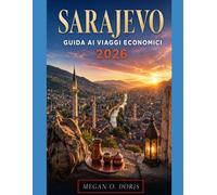 SARAJEVO GUIDA AI VIAGGI ECONOMICI 2026: Itinerari convenienti, tesori nascosti, monumenti storici, Cucina locale, esperienze culturali, gite di un ... per viaggiare risparmiando: 86 (Explore plus)