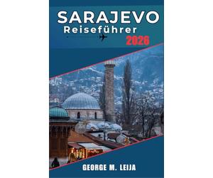 Sarajevo Reiseführer 2026: Planen Sie clevere Reiserouten, erkunden Sie historische Straßen und erleben Sie die lokale Küche und Kultur.