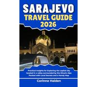 Sarajevo Travel Guide 2026: Practical Insights for Exploring the capital city located in a valley surrounded by the Dinaric Alps Packed with Local ... (Destination Unlocked with Local Map Secrets)